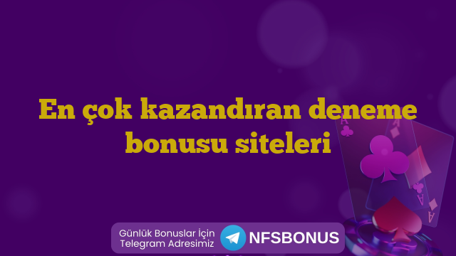 En çok kazandıran deneme bonusu siteleri