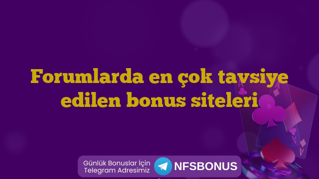 Forumlarda en çok tavsiye edilen bonus siteleri