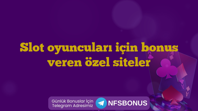 Slot oyuncuları için bonus veren özel siteler
