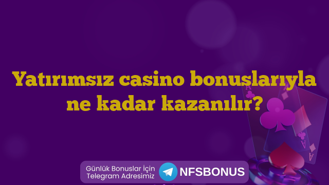 Yatırımsız casino bonuslarıyla ne kadar kazanılır?
